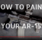 PAINTING AN ar-15, HOW TO, ar-15, shtf, CAMO, PREPPER, PREPAREDNESS
